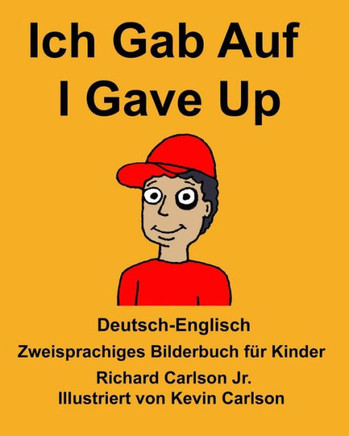 Deutsch-Englisch Ich Gab Auf/I Gave Up Zweisprachiges Bilderbuch für Kinder (FreeBilingualBooks.com) (German Edition)