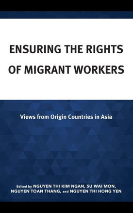 Ensuring the Rights of Migrant Workers : Views from Origin Countries in Asia