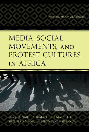 Media, Social Movements, and Protest Cultures in Africa : Hashtags, Humor, and Slogans