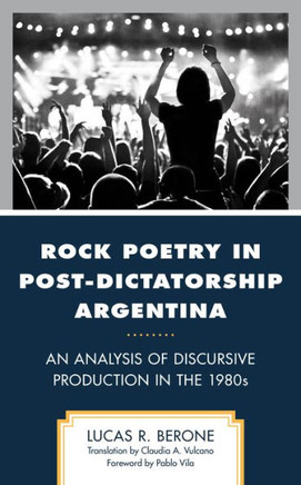 Rock Poetry in Post-Dictatorship Argentina : An Analysis of Discursive Production in the 1980s