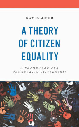 A Theory of Citizen Equality : A Framework for Democratic Citizenship