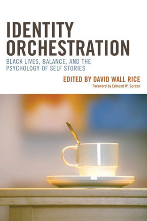 Identity Orchestration : Black Lives, Balance, and the Psychology of Self Stories