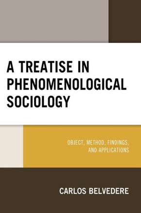 A Treatise in Phenomenological Sociology : Object, Method, Findings, and Applications