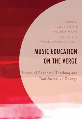 Music Education on the Verge : Stories of Pandemic Teaching and Transformative Change