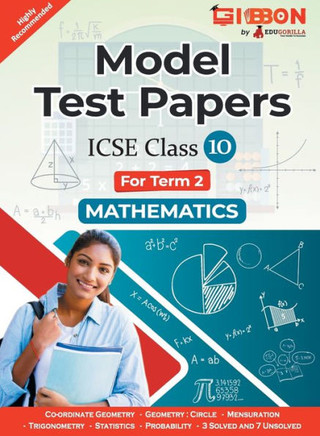 Model Test Papers For ICSE Mathematics - Class X (Term 2) Model Test Papers For ICSE Mathematics - Class X (Term 2)
