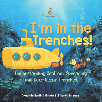 I'm in the Trenches! Understanding Seafloor Spreading and Deep Ocean Trenches Dynamic Earth Grade 6-8 Earth Science