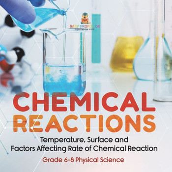 Chemical Reactions Temperature, Surface and Factors Affecting Rate of Chemical Reaction Grade 6-8 Physical Science
