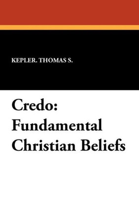 Credo : Fundamental Christian Beliefs