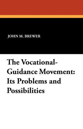The Vocational-Guidance Movement : Its Problems and Possibilities