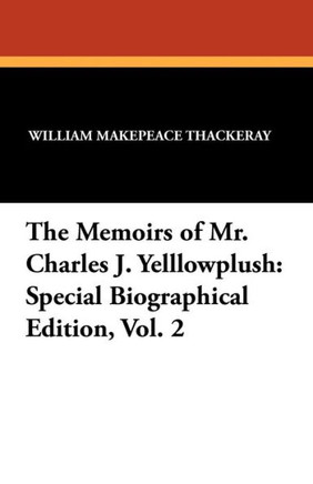 The Memoirs of Mr. Charles J. Yelllowplush : Special Biographical Edition, Vol. 2