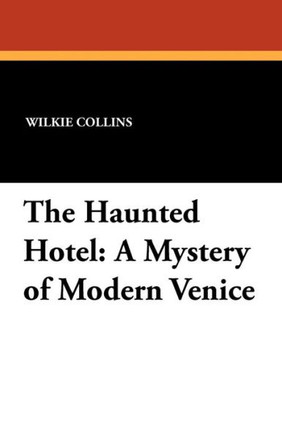 The Haunted Hotel : A Mystery of Modern Venice