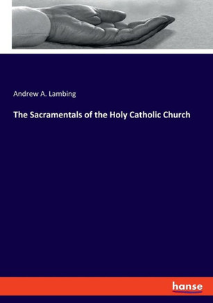 The Sacramentals of the Holy Catholic Church