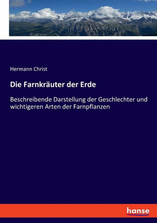 Die Farnkräuter der Erde : Beschreibende Darstellung der Geschlechter und wichtigeren Arten der Farnpflanzen