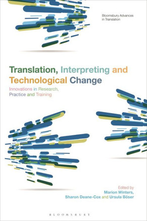 Translation, Interpreting and Technological Change : Innovations in Research, Practice and Training