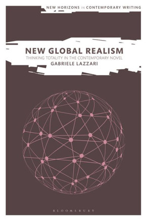 New Global Realism : Thinking Totality in the Contemporary Novel