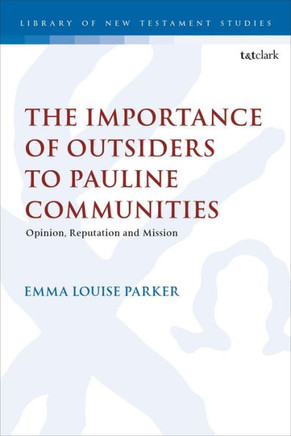 The Importance of Outsiders to Pauline Communities : Opinion, Reputation and Mission
