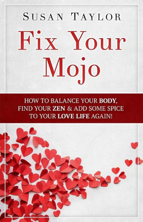 Fix Your Mojo: How to Balance Your Body, Find Your Zen, & Add Some Spice to Your Love Life Again