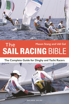 The Sail Racing Bible : The Complete Guide for Dinghy and Yacht Racers