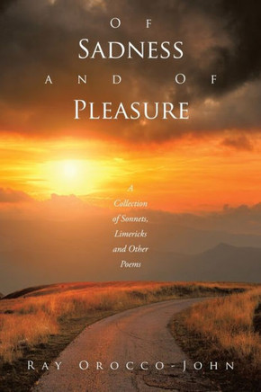 Of Sadness and of Pleasure : A Collection of Sonnets, Limericks and Other Poems