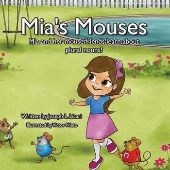 Mia's Mouses : Mia and Her Mouse Friends Learn about Plural Nouns