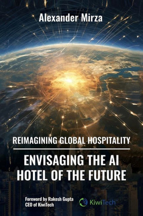 Reimagining Global Hospitality : Envisaging the AI Hotel of the Future