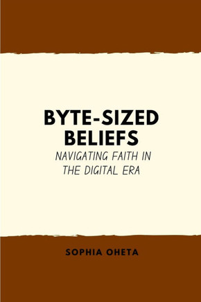 Byte-Sized Beliefs : Navigating Faith in the Digital Era