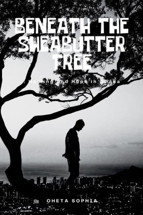 Beneath the Sheabutter Tree : Healing and Hope in Ghana