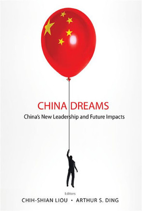 China Dreams : China's New Leadership and Future Impacts