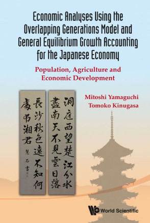 Economic Analyses Using the Overlapping Generations Model and General Equilibrium Growth Accounting for the Japanese Economy : Population, Agriculture and Economic Development Economic Analyses Using the Overlapping Generations Model and General Equilibrium Growth Accounting for the Japanese Economy : Population, Agriculture and Economic Development