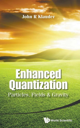 Enhanced Quantization : Particles, Fields & Gravity