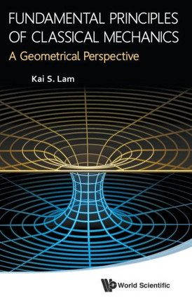 Fundamental Principles of Classical Mechanics : A Geometrical Perspective