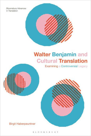 Walter Benjamin and Cultural Translation : Examining a Controversial Legacy