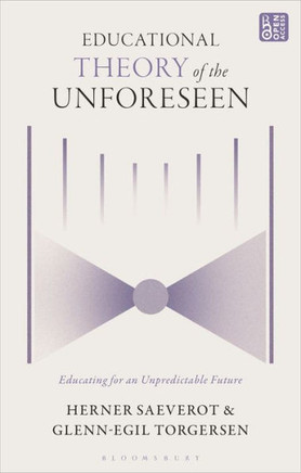 Educational Theory of the Unforeseen : Educating for an Unpredictable Future