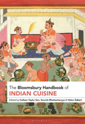The Bloomsbury Handbook of Indian Cuisine The Bloomsbury Handbook of Indian Cuisine
