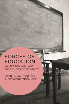 Forces of Education : Walter Benjamin and the Politics of Pedagogy