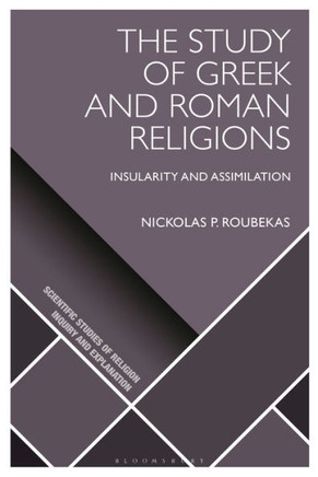 The Study of Greek and Roman Religions : Insularity and Assimilation