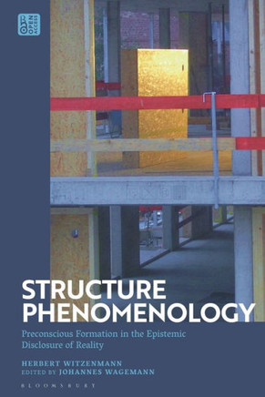 Structure Phenomenology : Preconscious Formation in the Epistemic Disclosure of Reality