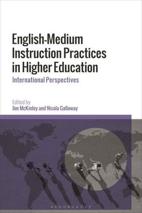 English-Medium Instruction Practices in Higher Education : International Perspectives