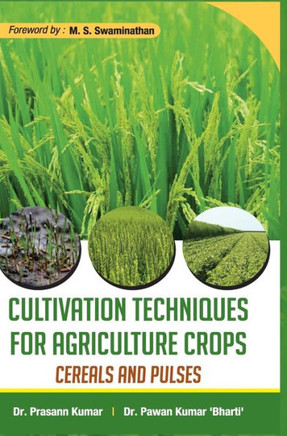 CULTIVATION TECHNIQUES FOR AGRICULTURE CROPS : CEREALS AND PULSES