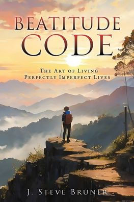 Beatitude Code : The Art of Living Perfectly Imperfect Lives