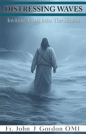 Distressing Waves : Inviting Jesus Into The Storm