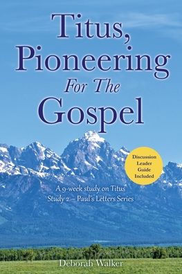 Titus, Pioneering For The Gospel : A 9-week Study on Titus Study 2 - Paul's Letters Series