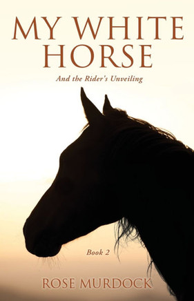 My White Horse : And the Rider's Unveiling