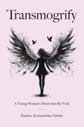 Transmogrify : A Young Woman's Shout Into the Void