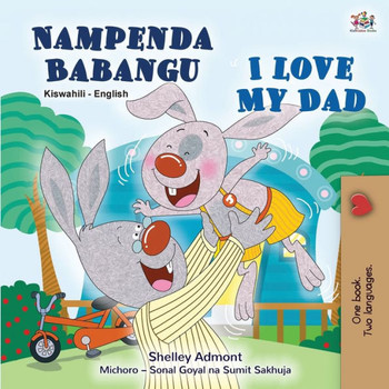 I Love My Dad (Swahili English Bilingual Children's Book)
