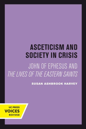 Asceticism and Society in Crisis : John of Ephesus and The Lives of the Eastern Saints