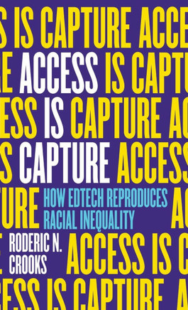 Access Is Capture : How Edtech Reproduces Racial Inequality