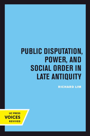 Public Disputation, Power, and Social Order in Late Antiquity