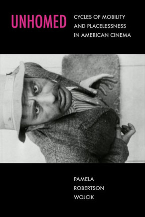 Unhomed : Cycles of Mobility and Placelessness in American Cinema
