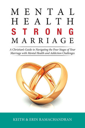 Mental Health Strong Marriage : A Christian's Guide to Navigating the Four Stages of Your Marriage with Mental Health and Addiction Challenges